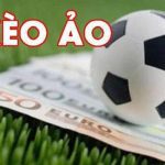 nhận biết kèo ảo