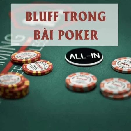 Giải đáp bluff trong poker là gì cho anh em tân thủ tìm hiểu